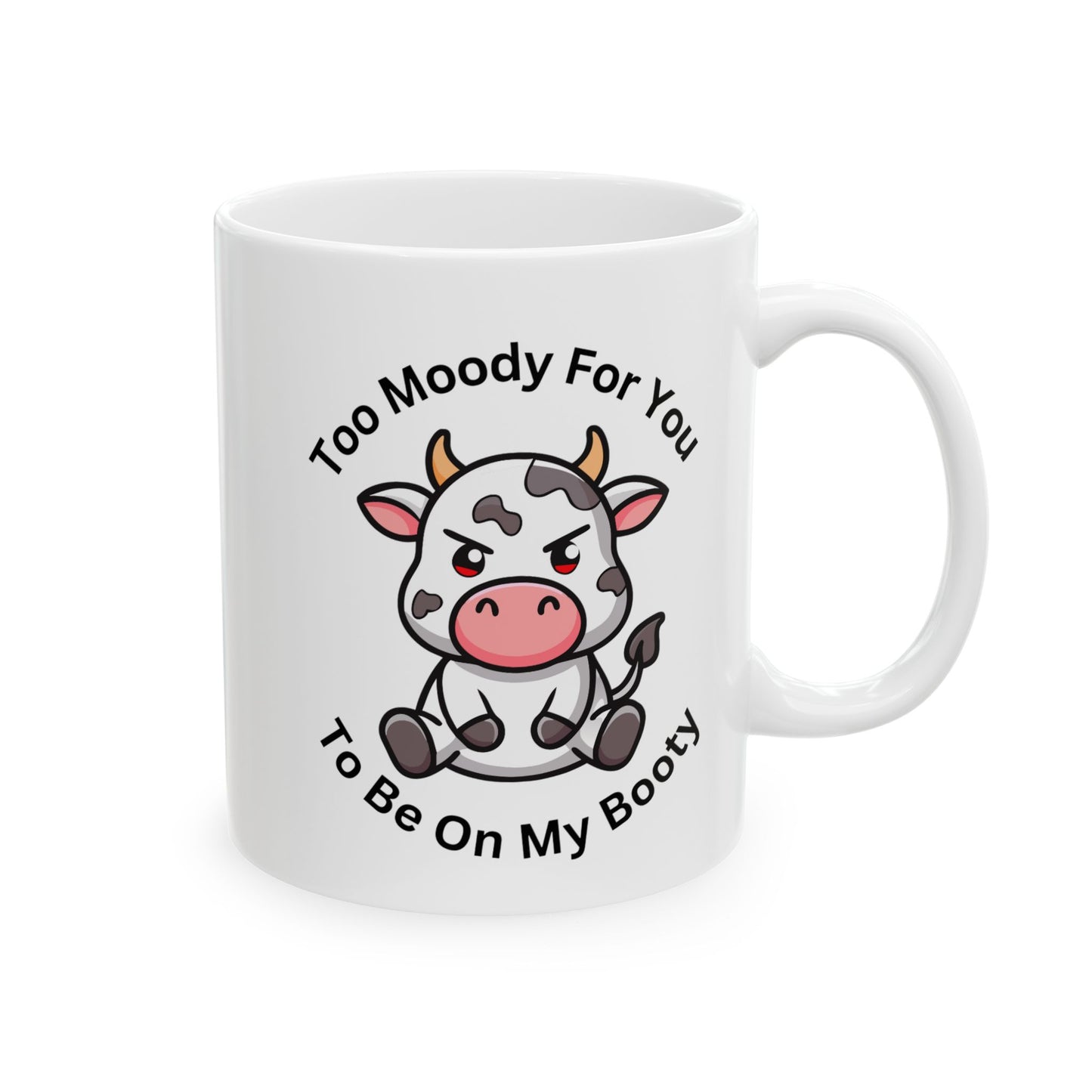 Cow Coffee Mug - "Too Mooch For You To Be Off My Booty" Cute Cow Ceramic Mug (11oz, 15oz)