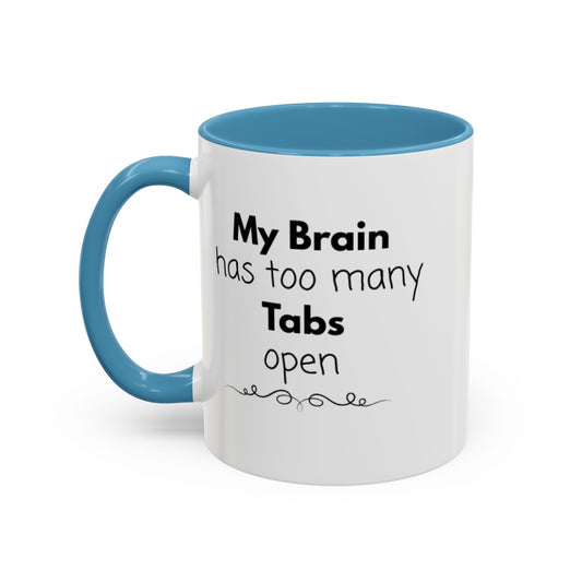 Funny Coffee Mug - "My Brain has too many Tabs open" - Gift for Coffee Lovers