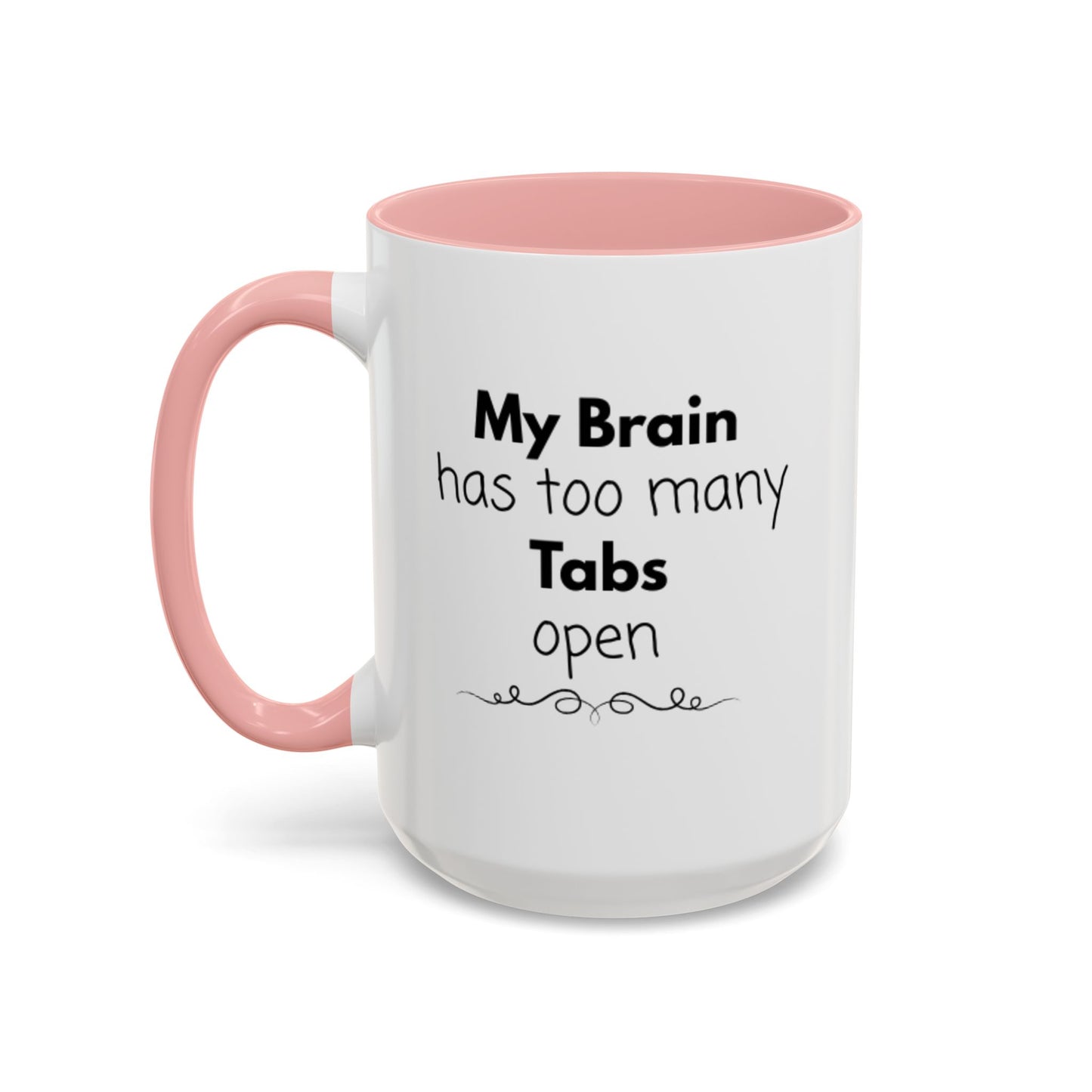 Funny Coffee Mug - "My Brain has too many Tabs open" - Gift for Coffee Lovers