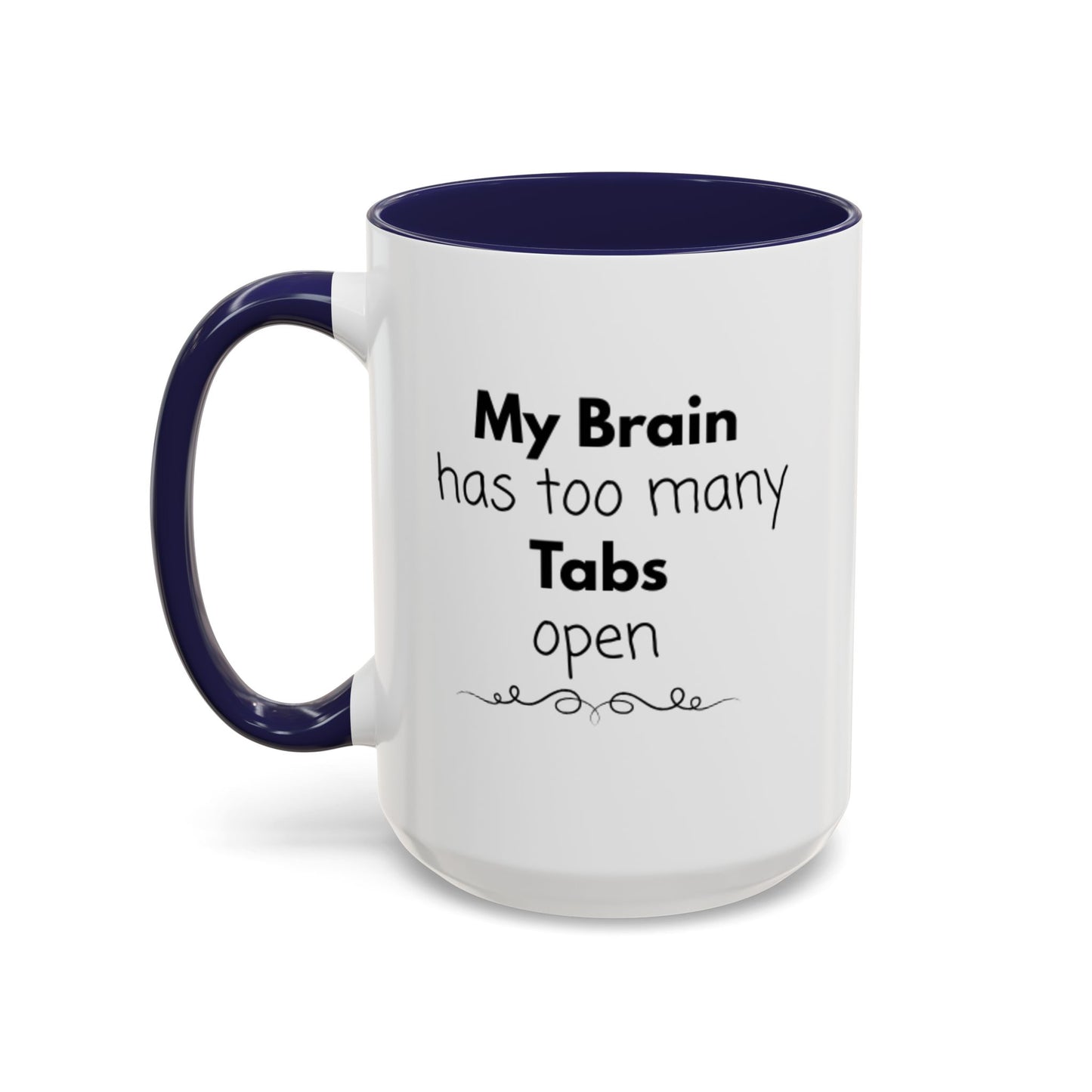 Funny Coffee Mug - "My Brain has too many Tabs open" - Gift for Coffee Lovers