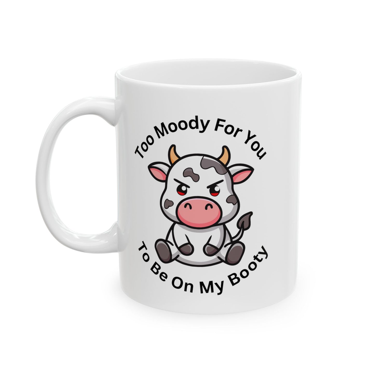 Cow Coffee Mug - "Too Mooch For You To Be Off My Booty" Cute Cow Ceramic Mug (11oz, 15oz)