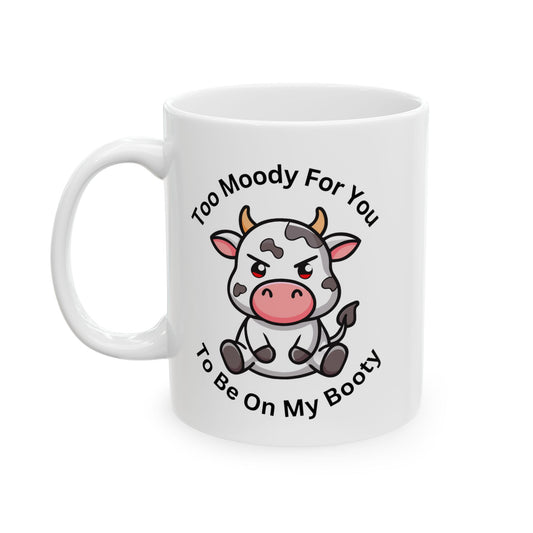 Cow Coffee Mug - "Too Mooch For You To Be Off My Booty" Cute Cow Ceramic Mug (11oz, 15oz)