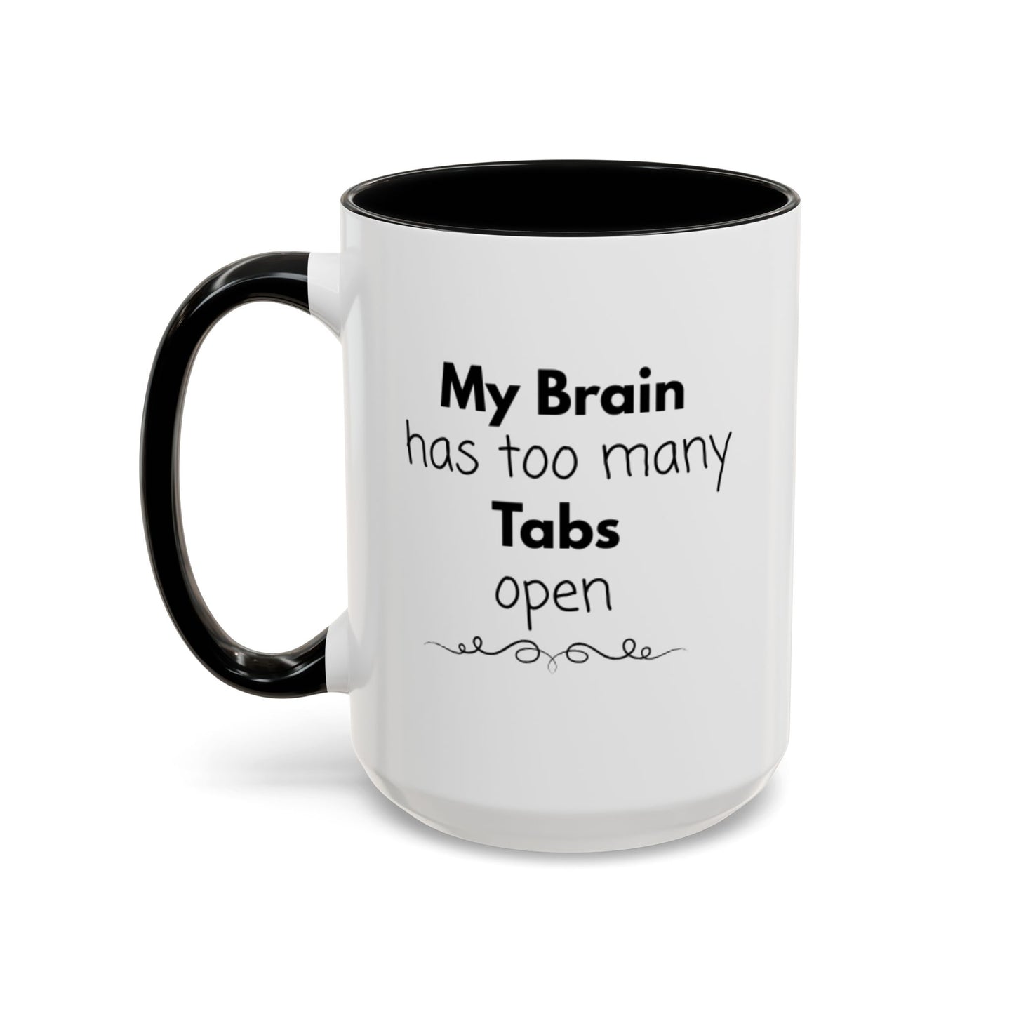 Funny Coffee Mug - "My Brain has too many Tabs open" - Gift for Coffee Lovers