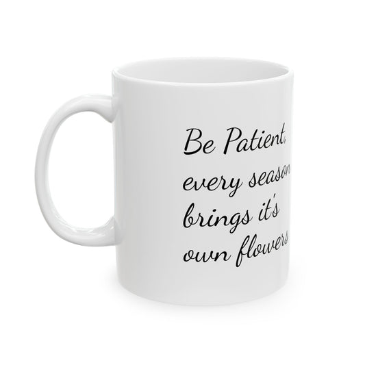 Inspirational Floral Ceramic Mug – "Be Patient, Your Season Will Bring Its Flowers" (11oz & 15oz)