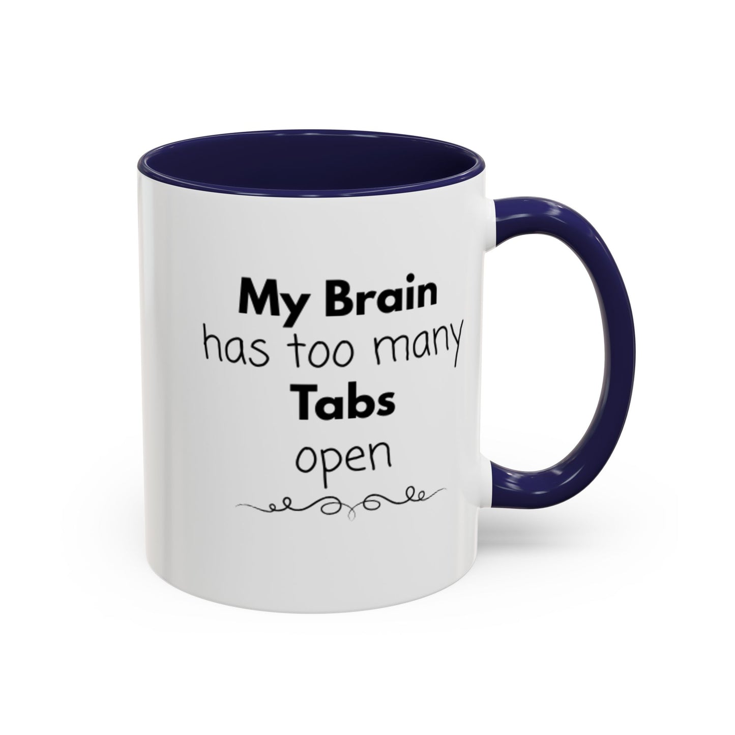 Funny Coffee Mug - "My Brain has too many Tabs open" - Gift for Coffee Lovers