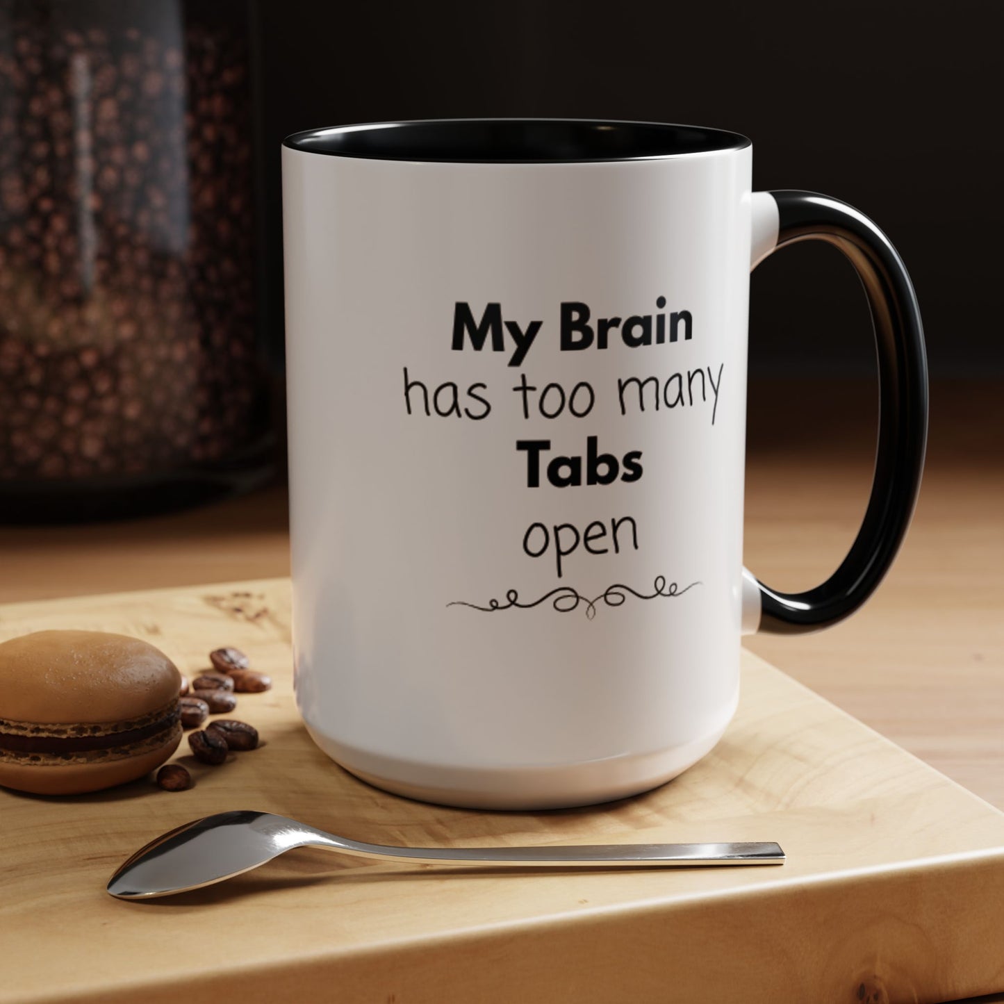Funny Coffee Mug - "My Brain has too many Tabs open" - Gift for Coffee Lovers