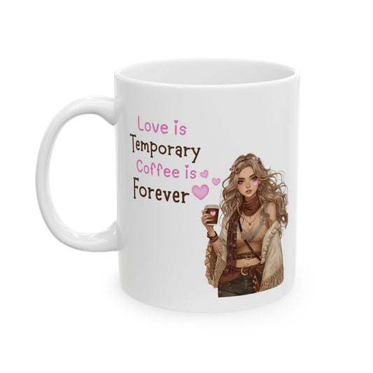 Ceramic Coffee Mug — "Love is Temporary, Coffee is Forever" Vintage Woman Design (11oz & 15oz)